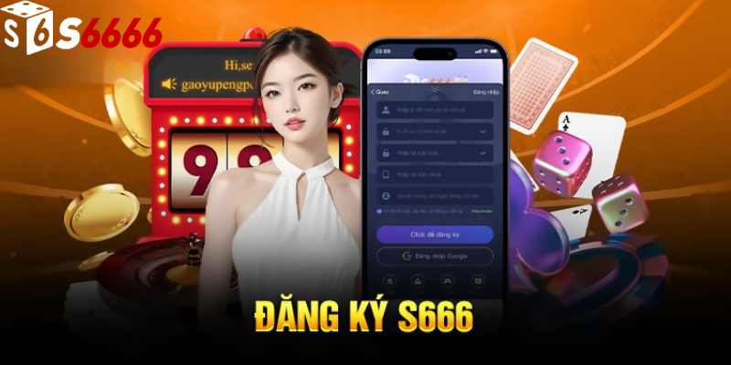 Chi tiết cách đăng ký s6666